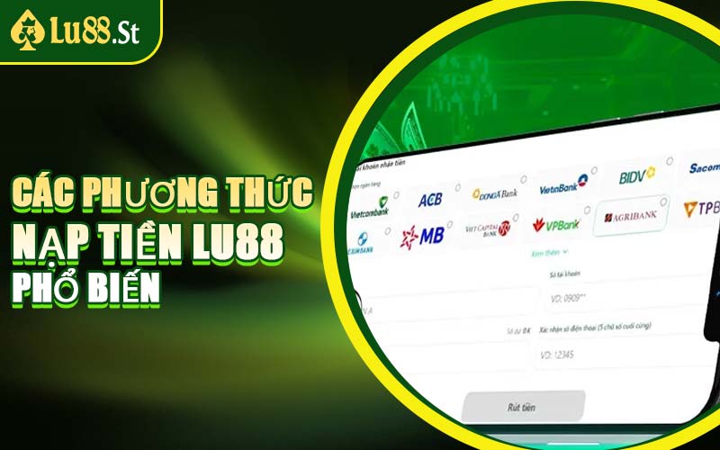 Các Phương Thức Nạp Tiền LU88 Phổ Biến