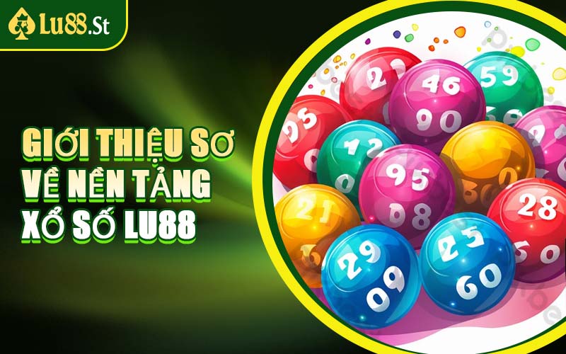 Giới Thiệu Sơ Về Nền Tảng Xổ Số LU88
