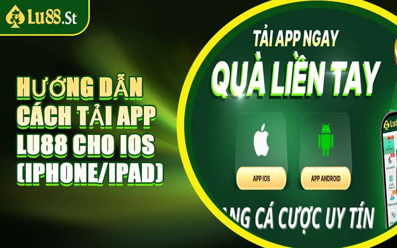 Hướng Dẫn Cách Tải App LU88 Cho iOS (iPhone/iPad)
